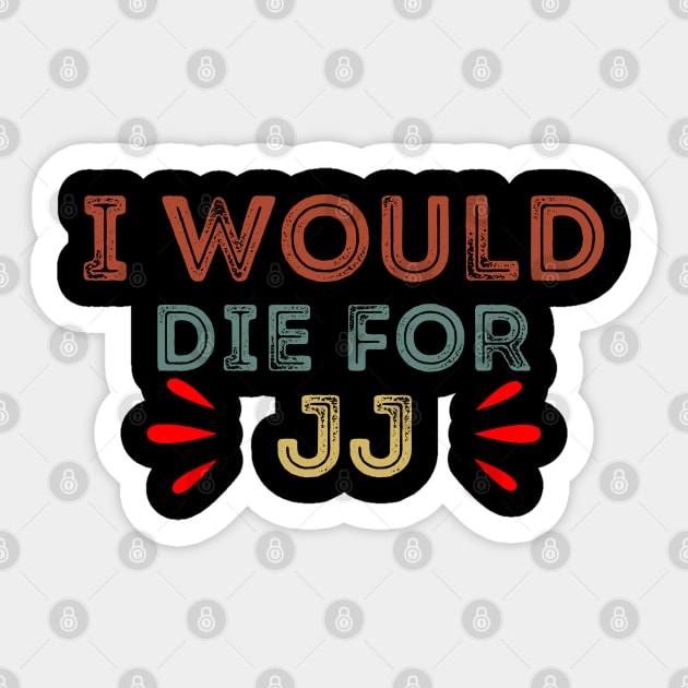 I Would Die For JJ Sticker by DragonTees